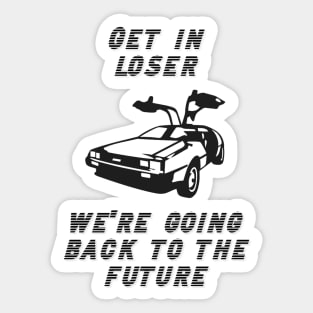 Get in Loser We're Going Back to the Future Sticker